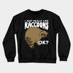 I Just Really Like Raccoons Ok Crewneck Sweatshirt